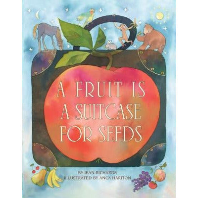 A Fruit Is a Suitcase for Seeds by Jean Richards
