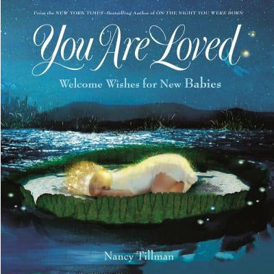 You Are Loved: Welcome Wishes for New Babies by Nancy Tillman