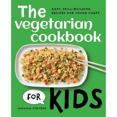The Vegetarian Cookbook for Kids: Easy, Skill-Building Recipes for Young Chefs by Jamaica Stevens