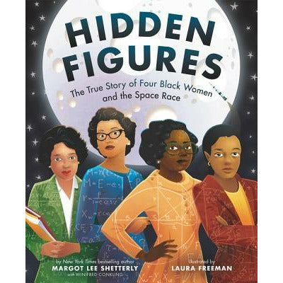 Hidden Figures: The True Story of Four Black Women and the Space Race by Margot Lee Shetterly