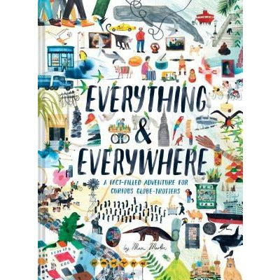 Everything & Everywhere: A Fact-Filled Adventure for Curious Globe-Trotters (Travel Book for Children, Kids Adventure Book, World Fact Book for by Marc Martin