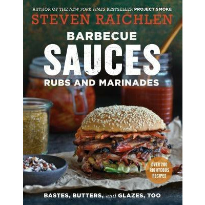 Barbecue Sauces, Rubs, and Marinades--Bastes, Butters & Glazes, Too by Steven Raichlen
