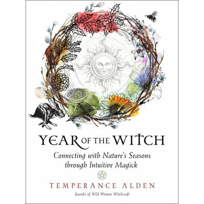 Year of the Witch: Connecting with Nature's Seasons Through Intuitive Magick by Temperance Alden