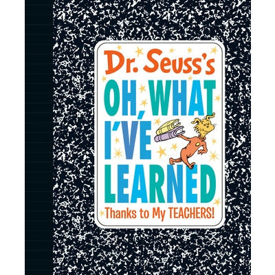 Dr. Seuss's Oh, What I've Learned: Thanks to My Teachers! by Dr Seuss