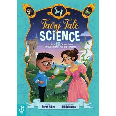 Fairy Tale Science: Explore 25 Classic Tales Through Hands-On Experiments by Sarah Albee
