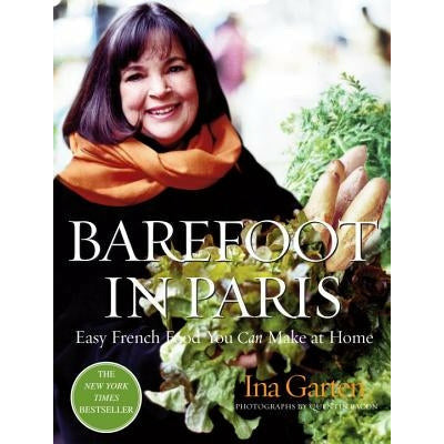Barefoot in Paris: Easy French Food You Can Make at Home: A Barefoot Contessa Cookbook by Ina Garten