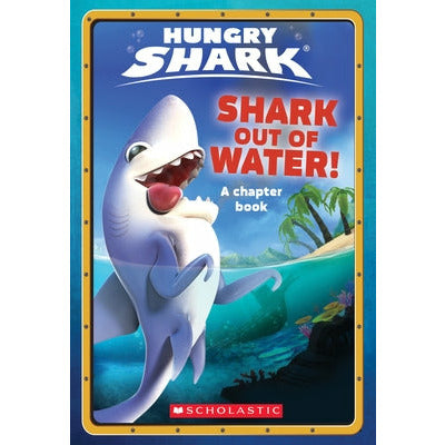Shark Out of Water! (Hungry Shark Chapter Book #1), 1 by Ace Landers