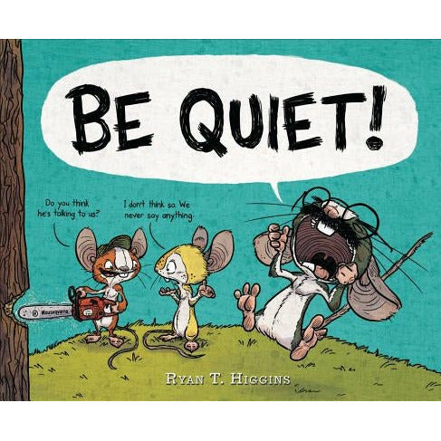 Be Quiet! by Ryan Higgins