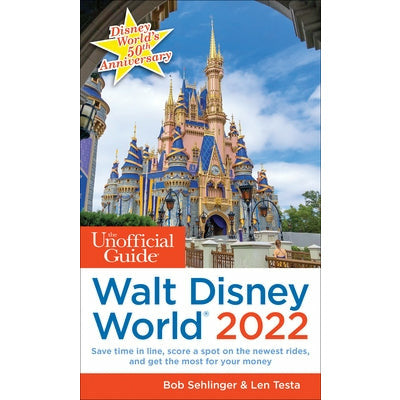 The Unofficial Guide to Walt Disney World 2022 by Bob Sehlinger