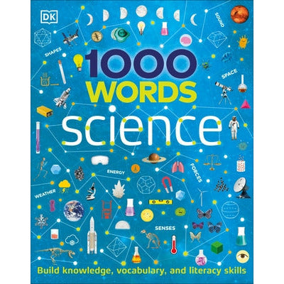 1000 Words: Science: Build Knowledge, Vocabulary, and Literacy Skills by DK