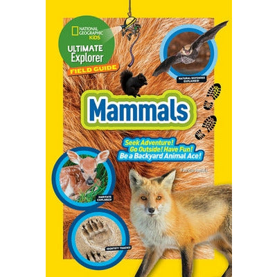 Ultimate Explorer Field Guide: Mammals by National Kids