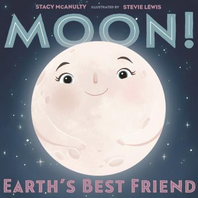 Moon! Earth's Best Friend by Stacy McAnulty
