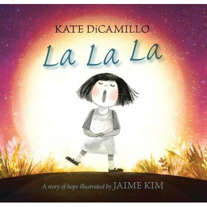 La La La: A Story of Hope by Kate DiCamillo