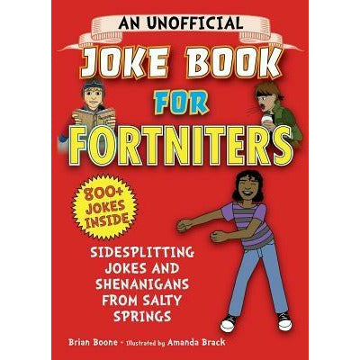 An Unofficial Joke Book for Fortniters: Sidesplitting Jokes and Shenanigans from Salty Springs, 1 by Brian Boone