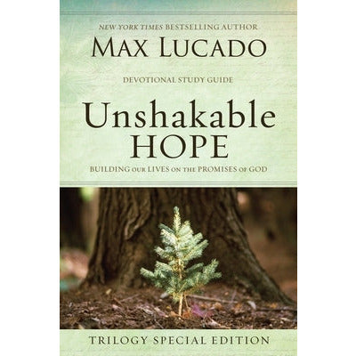 Unshakable Hope: Building Our Lives on the Promises of God by Max Lucado