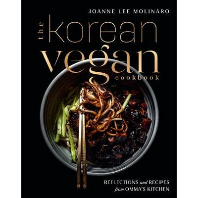 The Korean Vegan Cookbook: Reflections and Recipes from Omma's Kitchen by Joanne Lee Molinaro