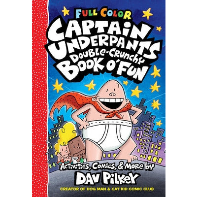 The Captain Underpants Double-Crunchy Book O' Fun: Color Edition (from the Creator of Dog Man) by Dav Pilkey