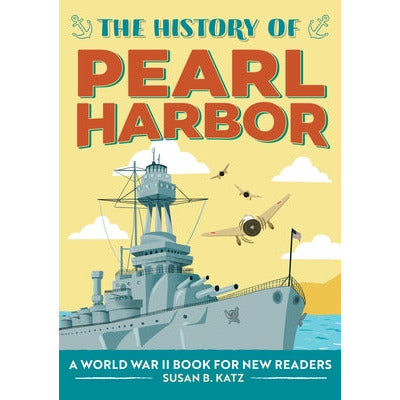 The History of Pearl Harbor: A World War II Book for New Readers by Susan B. Katz