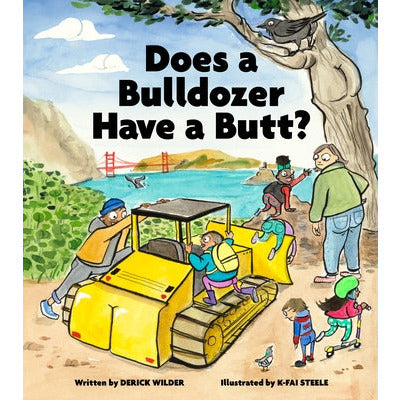 Does a Bulldozer Have a Butt? by Derick Wilder