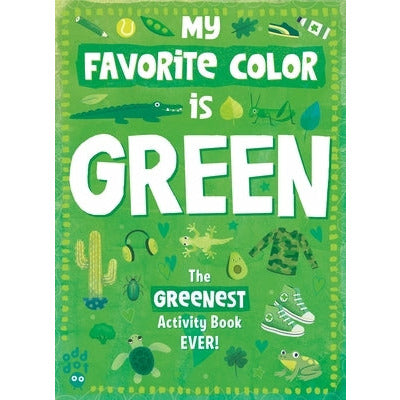 My Favorite Color Activity Book: Green by Odd Dot