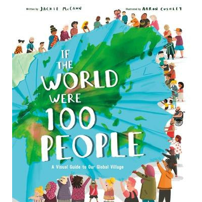 If the World Were 100 People: A Visual Guide to Our Global Village by Jackie McCann