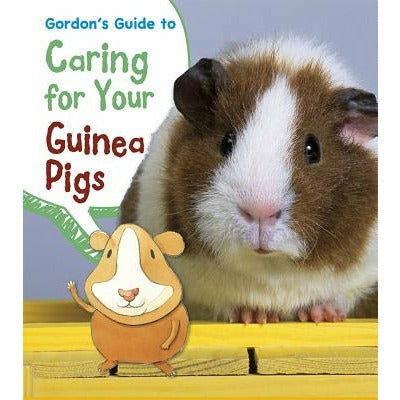 Gordon's Guide to Caring for Your Guinea Pigs by Isabel Thomas