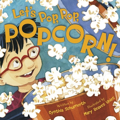 Let's Pop, Pop, Popcorn! by Cynthia Schumerth