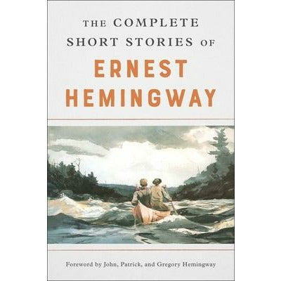 The Complete Short Stories of Ernest Hemingway by Ernest Hemingway