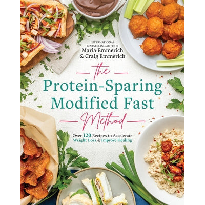 The Protein-Sparing Modified Fast Method: Over 120 Recipes to Accelerate Weight Loss & Improve Healing by Maria Emmerich