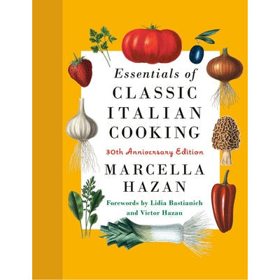 Essentials of Classic Italian Cooking: 30th Anniversary Edition: A Cookbook by Marcella Hazan