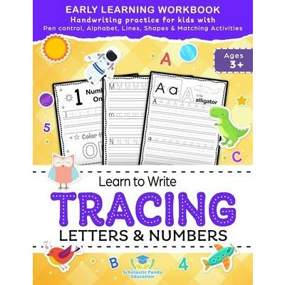 Learn to Write Tracing Letters & Numbers, Early Learning Workbook, Ages 3 4 5: Handwriting Practice Workbook for Kids with Pen Control, Alphabet, Line by Scholastic Panda Education