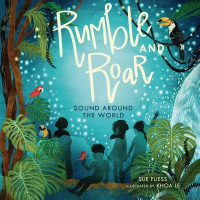 Rumble and Roar: Sound Around the World by Sue Fliess