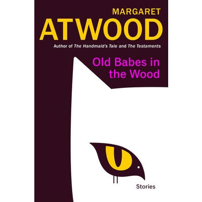 Old Babes in the Wood: Stories by Margaret Atwood