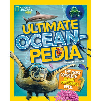 Ultimate Oceanpedia: The Most Complete Ocean Reference Ever by Christina Wilsdon