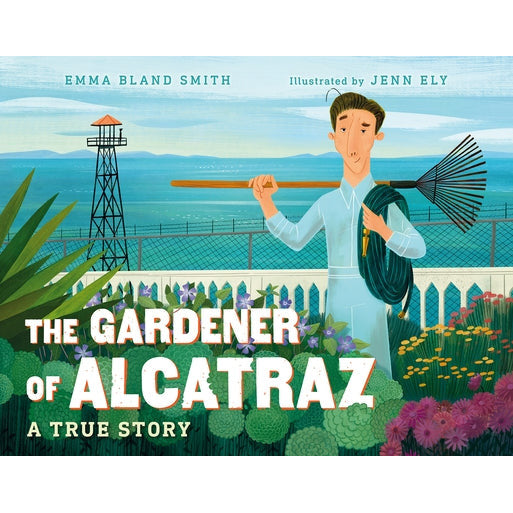 The Gardener of Alcatraz: A True Story by Emma Bland Smith