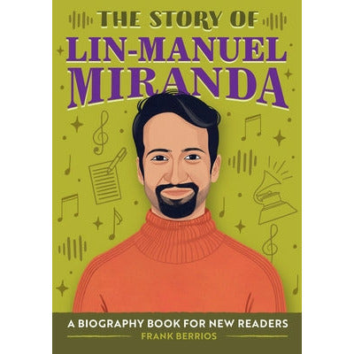 The Story of Lin-Manuel Miranda: A Biography Book for New Readers by Frank Berrios
