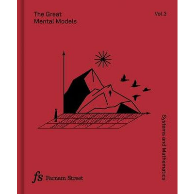 The Great Mental Models Volume 3: Systems and Mathematics by Rhiannon Beaubien