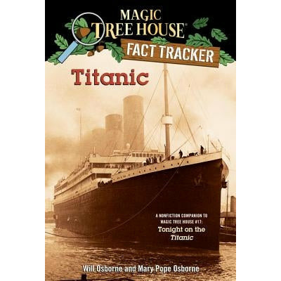 Titanic: A Nonfiction Companion to Magic Tree House #17: Tonight on the Titanic by Mary Pope Osborne