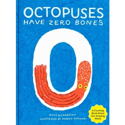Octopuses Have Zero Bones: A Counting Book about Our Amazing World (Math for Curious Kids, Illustrated Science for Kids) by Anne Richardson