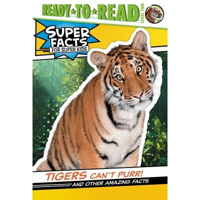 Tigers Can't Purr!: And Other Amazing Facts (Ready-To-Read Level 2) by Thea Feldman