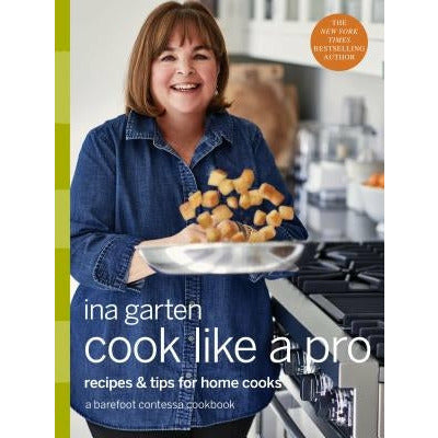 Cook Like a Pro: Recipes and Tips for Home Cooks: A Barefoot Contessa Cookbook by Ina Garten