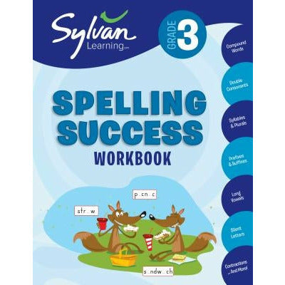 3rd Grade Spelling Success Workbook: Compound Words, Double Consonants, Syllables and Plurals, Prefixes and Suffixes, Long Vowels, Silent Letters, Con by Sylvan Learning