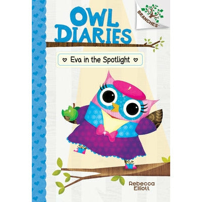 Eva in the Spotlight: A Branches Book (Owl Diaries #13) (Library Edition): Volume 13 by Rebecca Elliott