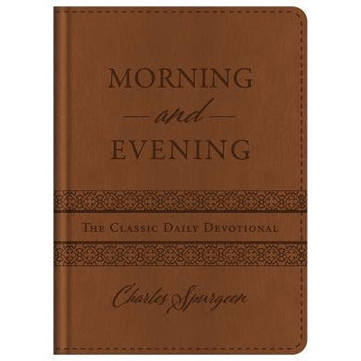 Morning and Evening: The Classic Daily Devotional by Charles Spurgeon