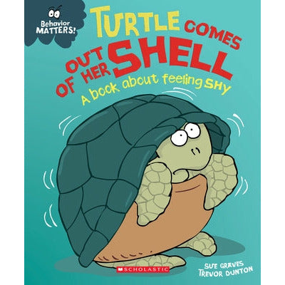 Turtle Comes Out of Her Shell (Behavior Matters) (Library Edition): A Book about Feeling Shy by Sue Graves