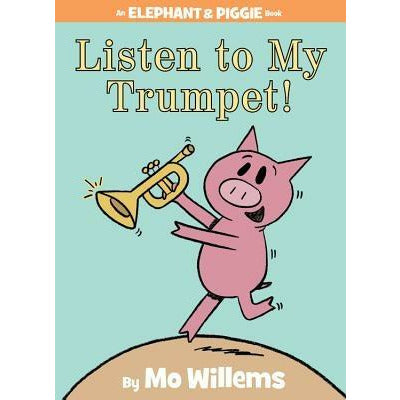 Listen to My Trumpet! by Mo Willems