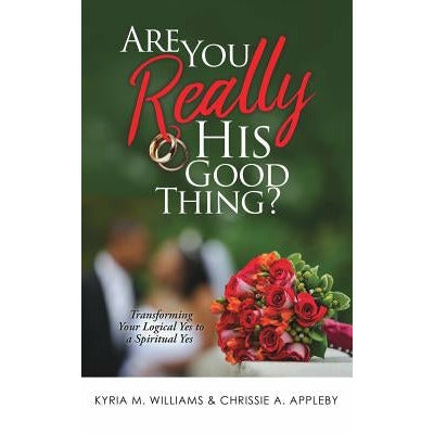 Are You Really His Good Thing? by Kyria M. Williams