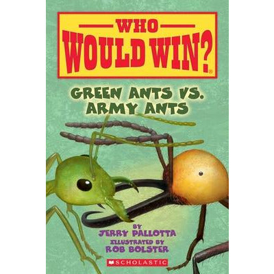 Green Ants vs. Army Ants (Who Would Win?), 21 by Jerry Pallotta