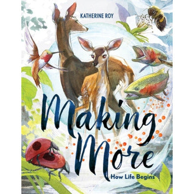 Making More: How Life Begins by Katherine Roy
