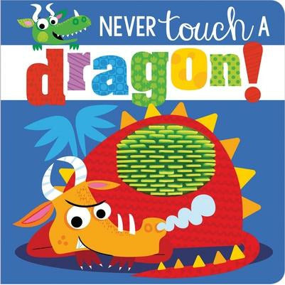 Never Touch a Dragon! by Rosie Greening